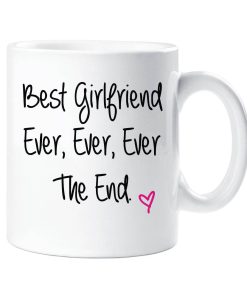 Girlfriend Mug Best Girlfriend Ever Ever Ever The End Mug