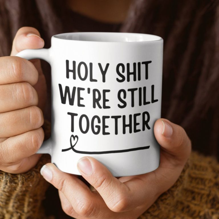 Holy Shit Were Still Together Coffee Mug Couple In Love Gift