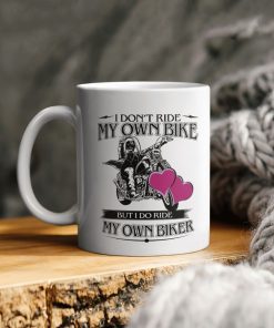 I Don’t Ride My Own Bike But I Do Ride My Own Biker Ceramic Coffee Mug