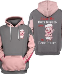 I Like My Butt Rubbed And My Pork Pulled Camping 3D All Over Printed Hoodie Shirt
