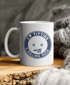 I Love Titties Rolling Rock And Rolling Rock Ceramic Coffee Ceramic Mug