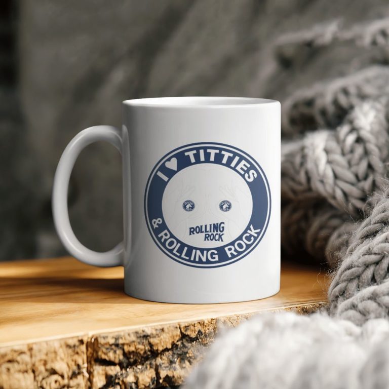 I Love Titties Rolling Rock And Rolling Rock Ceramic Coffee Ceramic Mug