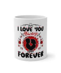 I Love You Always And Forever Valentine Ceramic Mug