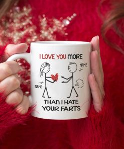 I Love You More Than I Hate Your Farts Mug