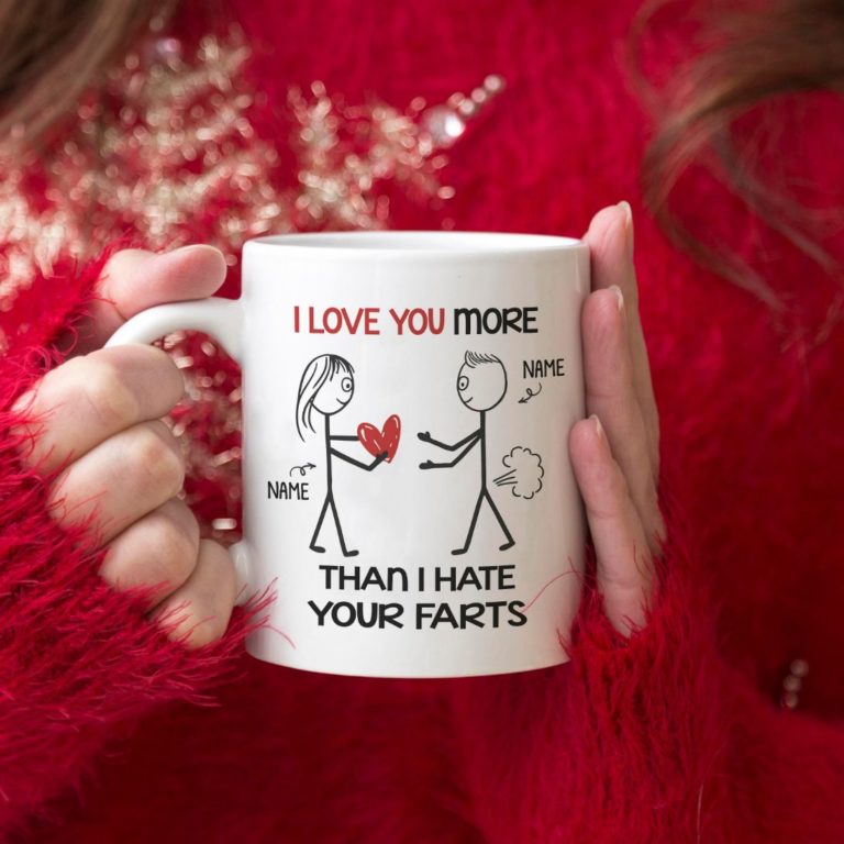 I Love You More Than I Hate Your Farts Mug