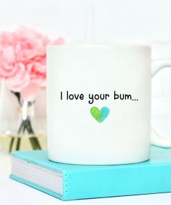 I Love Your Bum Valentine Ceramic Mug