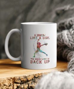 I Throw Like A Girl You Might Want To Back Up Ceramic Coffee Ceramic Mug