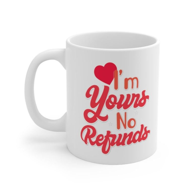 Im Yours No Refund Valentine Ceramic Mug