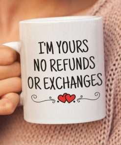Im Yours No Refunds Or Exchanges Valentine Mug