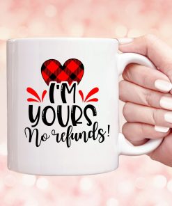 Im Yours No Refunds Valentine Mug