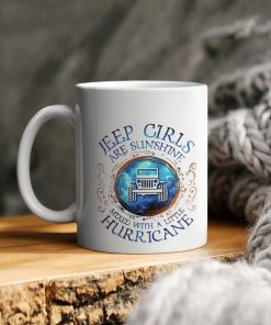 Jeep Girls Are Sunshine Mixed With A Little Hurricane Ceramic Coffee Ceramic Mug
