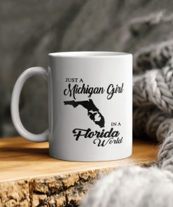 Just A Michigan Girl In A Florida World Ceramic Mug Just A Michigan Girl In A Florida World Ceramic Mug