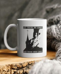 Let There Be Light And There Was Light Ceramic Ceramic Mug