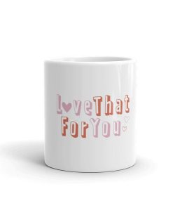 Love That For You White Glossy Valentine Ceramic Mug