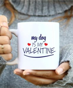 My Dog Is My Valentine Mug