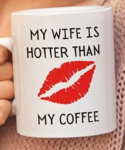 My Wife Is Hotter Than My Coffee Valentines Mug