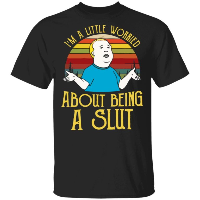 Bobby Hill I?m a little worried about being a slut shirt