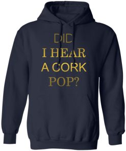 Did i hear a cork pop shit