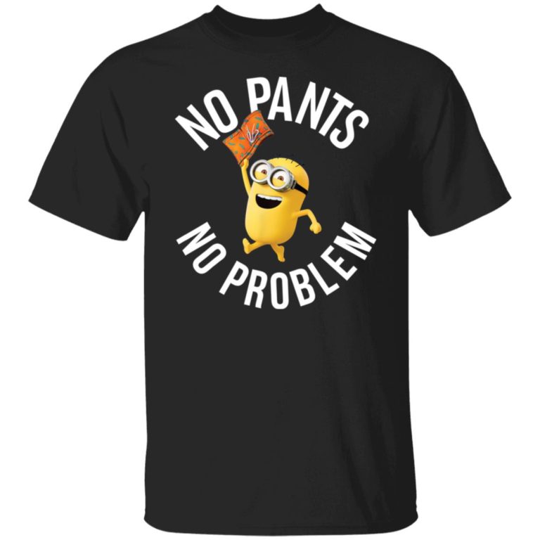 Minions no pants no problem shit