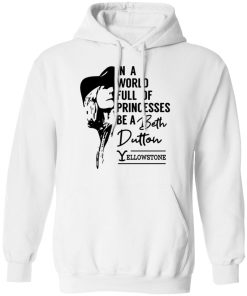 In a world full of princess be a Beth Dutton yellowstone shirt