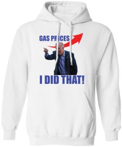Gas prices gas pump i did that Joe B*den shirt