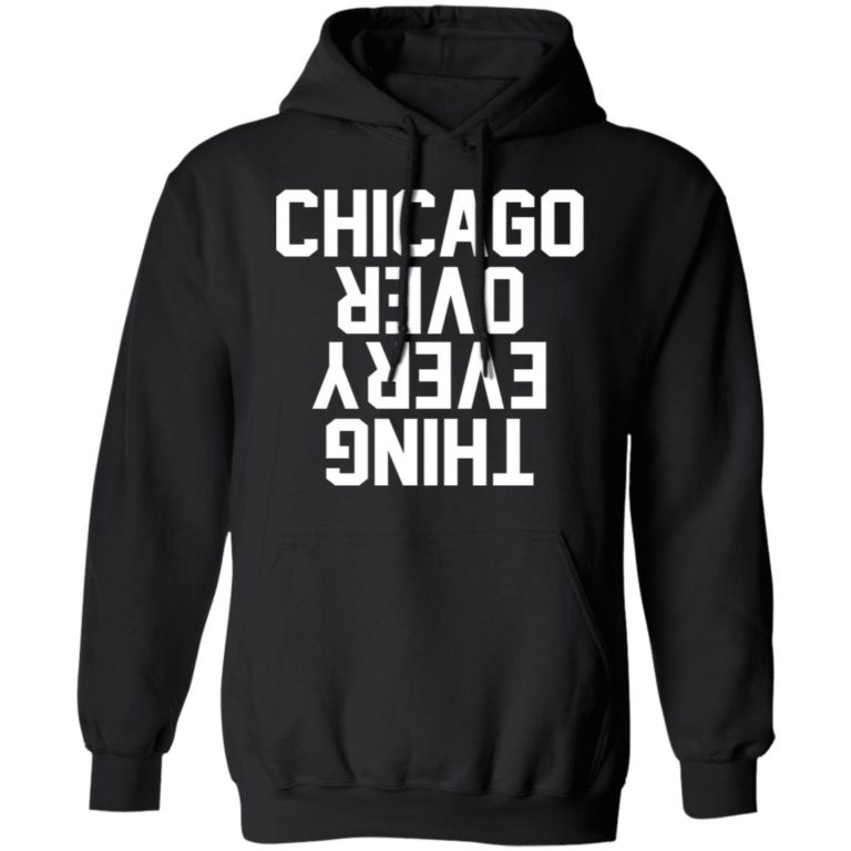 Chicago Over Everything Hoodie