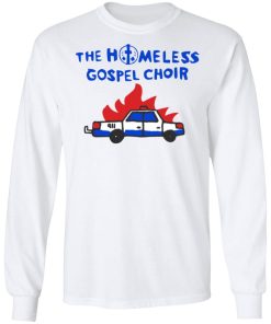 The Homelessgospel Choir Burning Cop Car Shirt