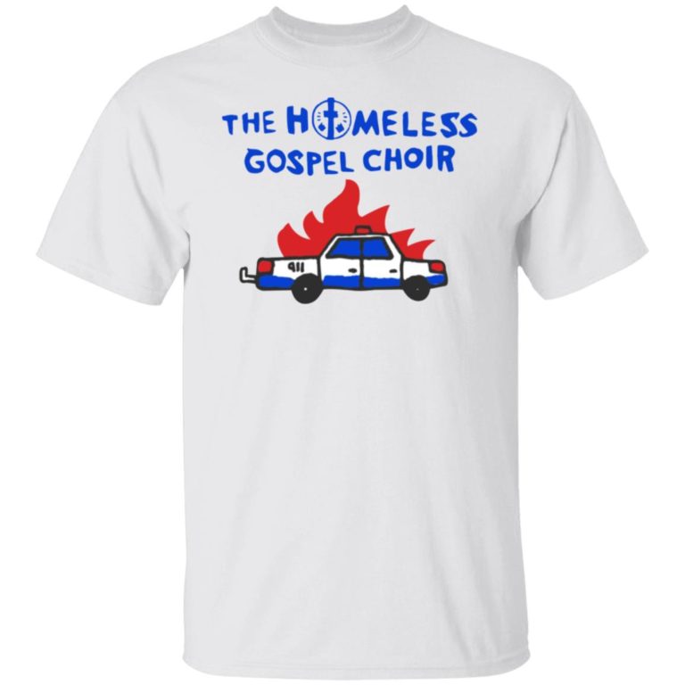The Homelessgospel Choir Burning Cop Car Shirt