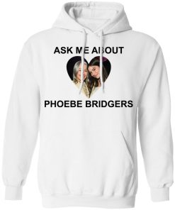 Ask me about Phoebe Bridgers shirt