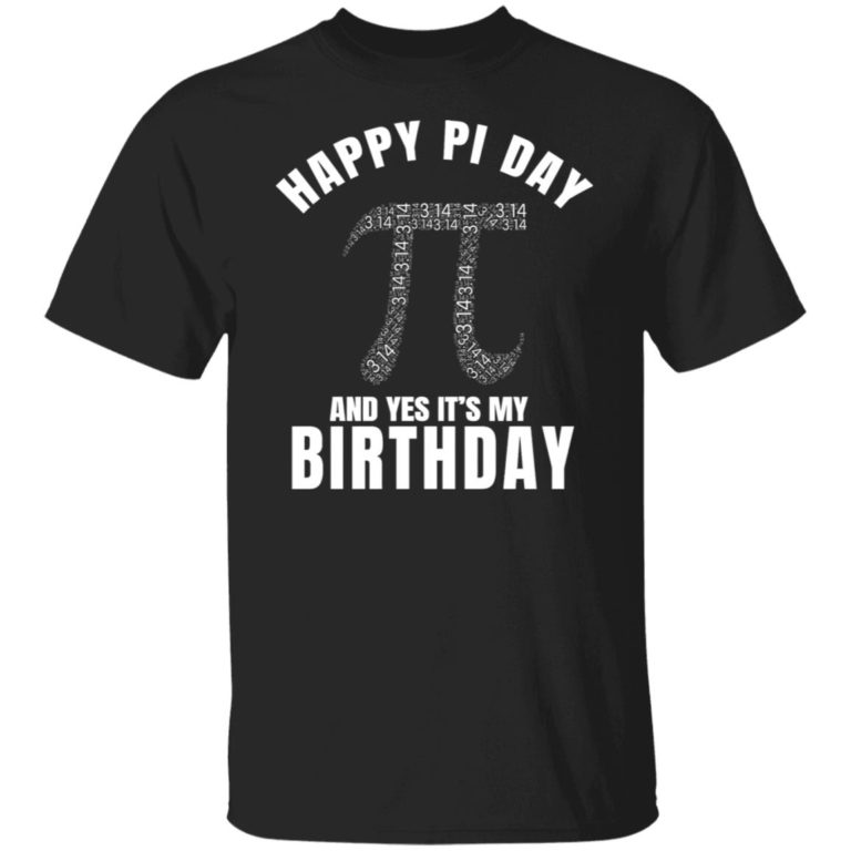 Happy pi day and yes it?s my birthday shirt