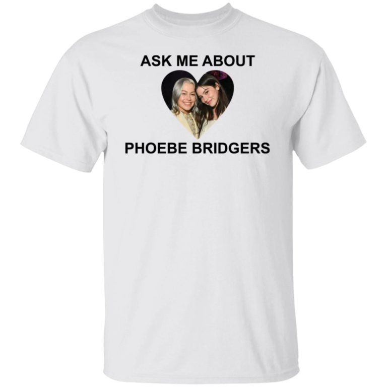 Ask me about Phoebe Bridgers shirt