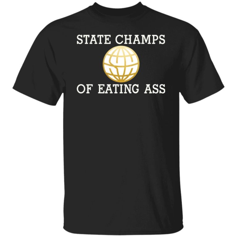 State champs of eating a** shirt