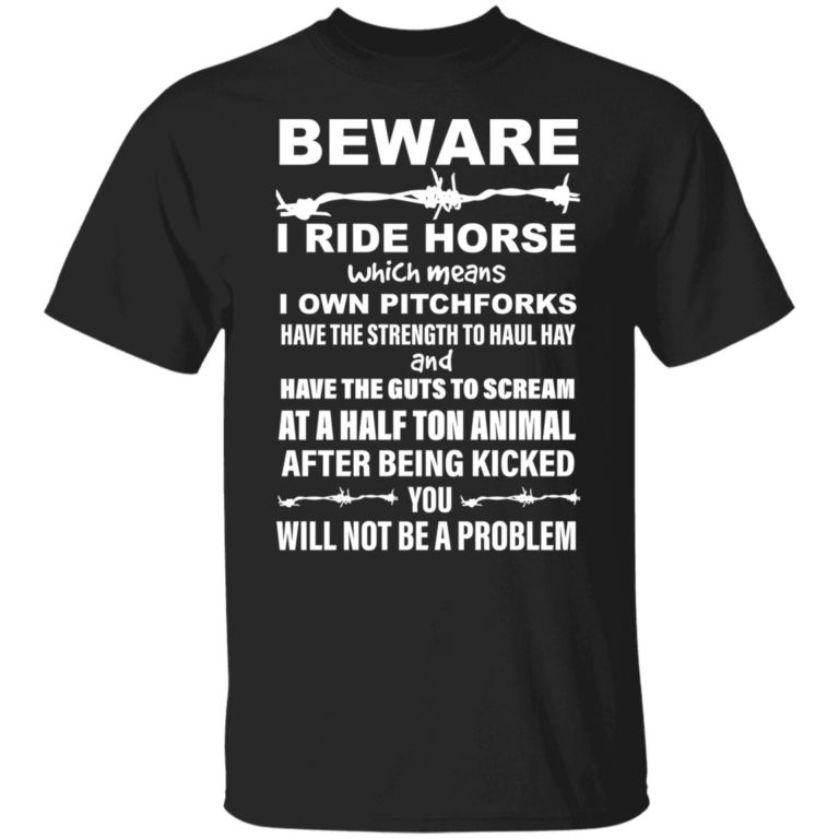 Beware i ride horses which means i own pitchforks shirt