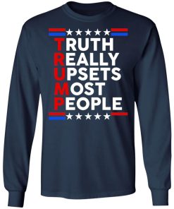 Trump – Truth Really Upsets Most People Shirt