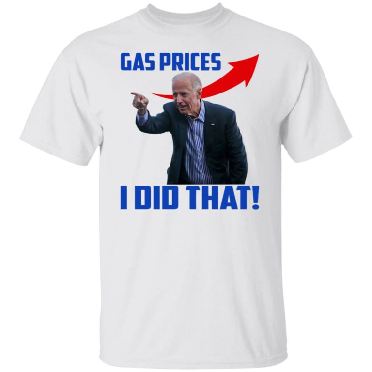 Biden – Gas Prices I Did That Shirt