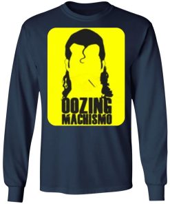 Oozing Machismo Shirt