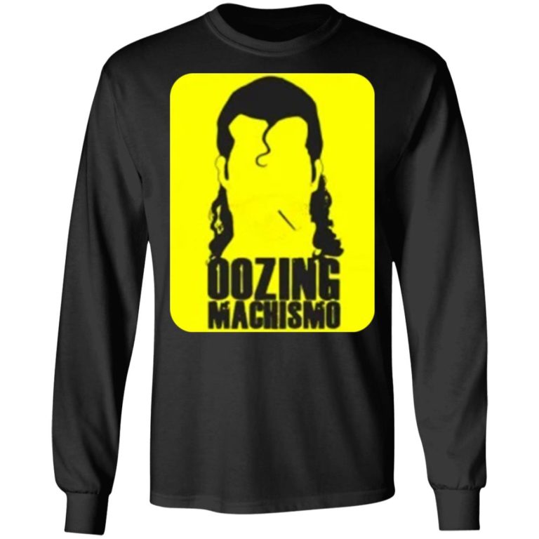 Oozing Machismo Shirt