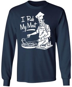 I Rub My Meat Shirt