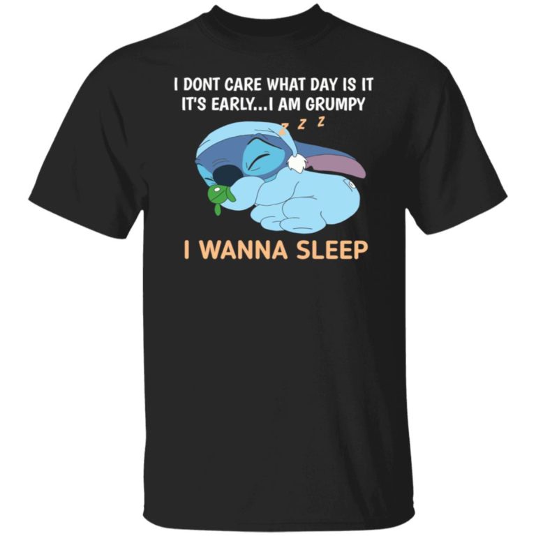 Stitch i don’t care what day is it it’s early i am grumpy i wanna sleep shirt