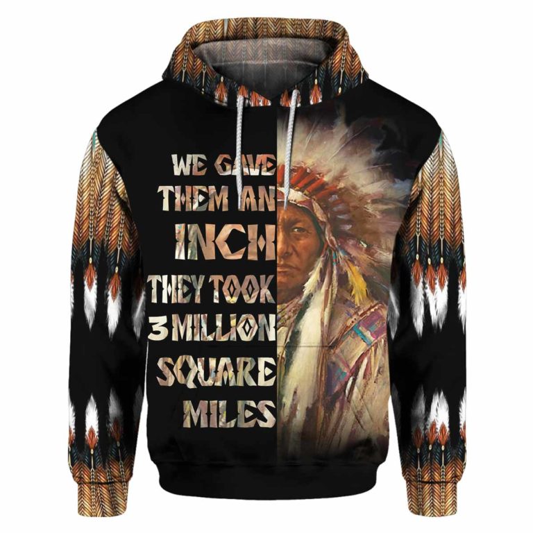 We Gave Them An Inch – American Indian All Over Printed Hoodie