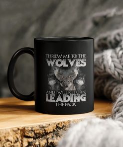 Wolf Lover Throw Me To The Wolves And I Will Return Leading The Pack Ceramic Coffee Ceramic Mug