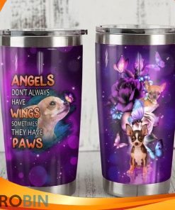 Angels Dont Always Have Wings Sometimes They Have Paws Chihuahua Dog Tumbler