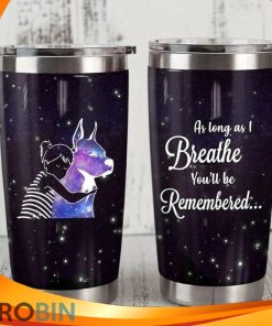 As Long As I Breathe Youll Be Remembered Dog Tumbler