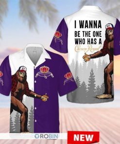 Bigfoot I Wanna Be The One Who Has A Crown Royal Hawaiian Shirt