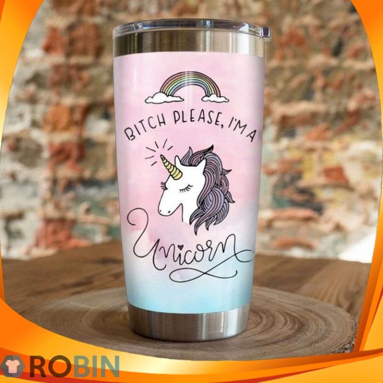 Bitch Please Im A Unicorn Rainbow Tumbler