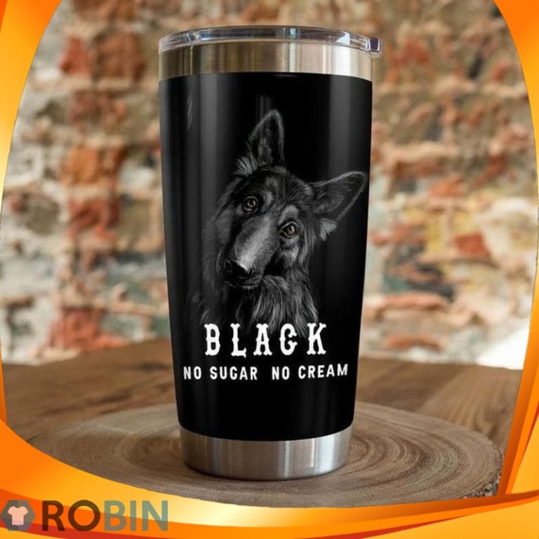 Black No Sugar No Cream German Shepherd Dog Tumbler