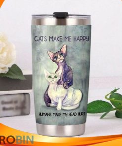 Cats Make Me Happy Humans Make My Head Hurt Sphinx Couple Tumbler Cats Make Me Happy Humans Make My Head Hurt Sphinx Couple Tumbler