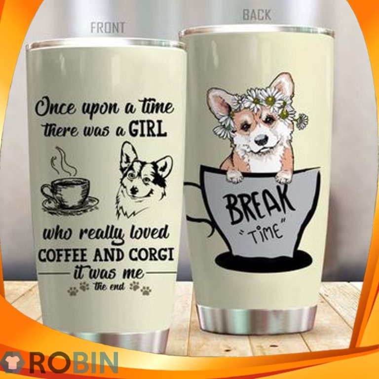 Corgi Dog And Coffee Once Upon A Time There Was A Girl Who Really Loved Tumbler
