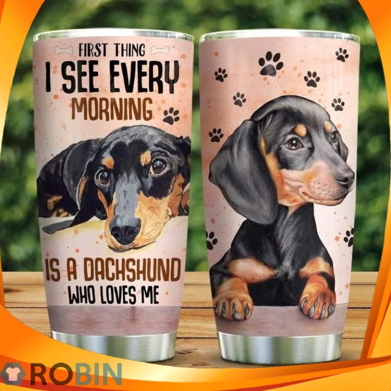 Dachshund Dog First Thing I See Every Morning Who Loves Me Tumbler