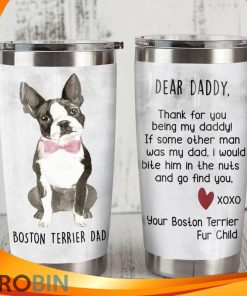 Dear Daddy Thank For You Being My Daddy If Some Other Man Was My Dad Boston Terrier Dog Tumbler